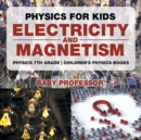 Image for Physics for Kids : Electricity and Magnetism - Physics 7th Grade Children&#39;s Physics Books