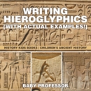 Image for Writing Hieroglyphics (with Actual Examples!) : History Kids Books Children&#39;s Ancient History