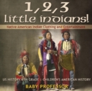 Image for 1, 2, 3 Little Indians! Native American Indian Clothing and Entertainment - US History 6th Grade Children&#39;s American History