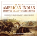 Image for The Native American Indian Approved Means to Gather Food - US History 6th Grade Children&#39;s American History