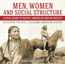 Image for Men, Women and Social Structure - A Cool Guide to Native American Indian Society - US History for Kids Children&#39;s American History