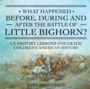 Image for What Happened Before, During and After the Battle of the Little Bighorn? - US History Lessons 4th Grade Children&#39;s American History