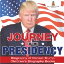 Image for Journey to the Presidency : Biography of Donald Trump Children&#39;s Biography Books