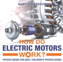Image for How Do Electric Motors Work? Physics Books for Kids Children&#39;s Physics Books