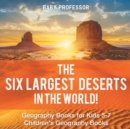Image for The Six Largest Deserts in the World! Geography Books for Kids 5-7 Children&#39;s Geography Books