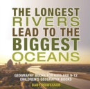 Image for The Longest Rivers Lead to the Biggest Oceans - Geography Books for Kids Age 9-12 Children&#39;s Geography Books
