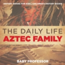 Image for The Daily Life of an Aztec Family - History Books for Kids Children&#39;s History Books
