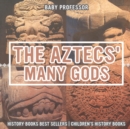 Image for The Aztecs&#39; Many Gods - History Books Best Sellers Children&#39;s History Books