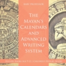 Image for The Mayans&#39; Calendars and Advanced Writing System - History Books Age 9-12 Children&#39;s History Books