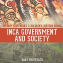 Image for Inca Government and Society - History Kids Books Children&#39;s History Books
