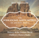 Image for The Kingdoms and Empires of Ancient Africa - History of the Ancient World Children&#39;s History Books