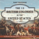 Image for The 13 British Colonies in the United States - US History for Kids Grade 3 Children&#39;s History Books