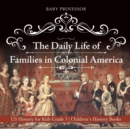Image for The Daily Life of Families in Colonial America - US History for Kids Grade 3 Children&#39;s History Books