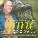 Image for The Chimpanzee Lady : Jane Goodall - Biography Book Series for Kids Children&#39;s Biography Books