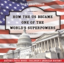 Image for How The US Became One of the World&#39;s Superpowers - History Facts Books Children&#39;s American History