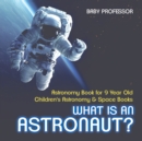 Image for What Is An Astronaut? Astronomy Book for 9 Year Old Children&#39;s Astronomy &amp; Space Books