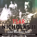 Image for Tsar Nicholas II : Last Russian Tsar - History Book Age 10 Children&#39;s Biography Books