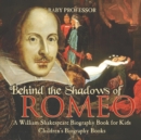 Image for Behind the Shadows of Romeo : A William Shakespeare Biography Book for Kids Children&#39;s Biography Books