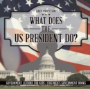 Image for What Does the US President Do? Government Lessons for Kids Children&#39;s Government Books