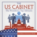 Image for The US Cabinet : The President&#39;s Top Advisors - Government Lessons for Kids Children&#39;s Government Books