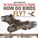 Image for How Do Birds Fly? An Introduction to Flight - Science Book Age 7 Children&#39;s Science &amp; Nature Books