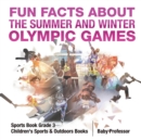 Image for Fun Facts about the Summer and Winter Olympic Games - Sports Book Grade 3 Children&#39;s Sports &amp; Outdoors Books