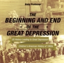 Image for The Beginning and End of the Great Depression - US History Leading to Great Depression Children&#39;s American History of 1900s
