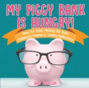 Image for My Piggy Bank is Hungry! How to Save money for Kids Children&#39;s Money &amp; Saving Reference