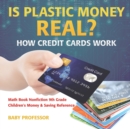 Image for Is Plastic Money Real? How Credit Cards Work - Math Book Nonfiction 9th Grade Children&#39;s Money &amp; Saving Reference