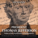 Image for President Thomas Jefferson : Father of the Declaration of Independence - US History for Kids 3rd Grade Children&#39;s American History