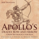 Image for Apollo&#39;s Deadly Bow and Arrow - Greek Mythology for Kids Children&#39;s Greek &amp; Roman Books