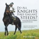 Image for Do All Knights Have Gallant Steeds? Learning about Knights and their Horses - Ancient History Books Children&#39;s Ancient History