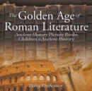 Image for The Golden Age of Roman Literature - Ancient History Picture Books Children&#39;s Ancient History