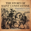 Image for The Story of Saint Constantine - Biography for Kids Children&#39;s Biography Books