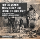 Image for How Did Women and Children Live during the Civil War? US History 5th Grade Children&#39;s American History