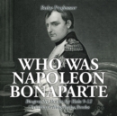 Image for Who Was Napoleon Bonaparte - Biography Books for Kids 9-12 Children&#39;s Biography Books