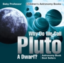 Image for Why Do We Call Pluto A Dwarf? Astronomy Book Best Sellers Children&#39;s Astronomy Books