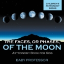 Image for The Faces, or Phases, of the Moon - Astronomy Book for Kids Children&#39;s Astronomy Books