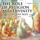 Image for The Role of Religion and Divinity in the Middle Ages - History Book Best Sellers Children&#39;s History