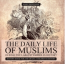 Image for The Daily Life of Muslims during The Largest Empire in History - History Book for 6th Grade Children&#39;s History