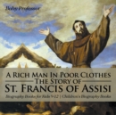 Image for A Rich Man In Poor Clothes : The Story of St. Francis of Assisi - Biography Books for Kids 9-12 Children&#39;s Biography Books