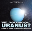 Image for What Do We Know about Uranus? Astronomy for Beginners Children&#39;s Astronomy &amp; Space Books