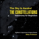 Image for The Sky Is Awake! The Constellations - Astronomy for Beginners Children&#39;s Astronomy &amp; Space Books