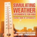 Image for Simulating Weather Experiments for Kids - Science Book of Experiments Children&#39;s Science Education books