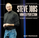 Image for Steve Jobs Wanted Perfection - Celebrity Biography Books Children&#39;s Biography Books
