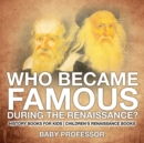 Image for Who Became Famous during the Renaissance? History Books for Kids Children&#39;s Renaissance Books