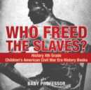 Image for Who Freed the Slaves? History 4th Grade Children&#39;s American Civil War Era History Books