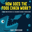 Image for How Does the Food Chain Work? - Science Book for Kids 9-12 Children&#39;s Science &amp; Nature Books