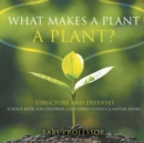Image for What Makes a Plant a Plant? Structure and Defenses Science Book for Children Children&#39;s Science &amp; Nature Books