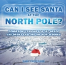Image for Can I See Santa At The North Pole? Geography Lessons for 3rd Grade Children&#39;s Explore the World Books